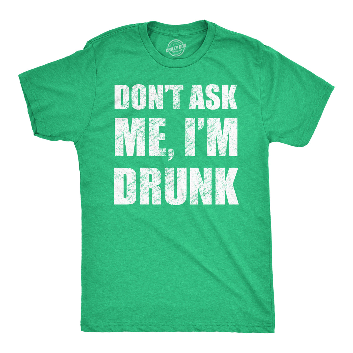 Funny Heather Green - Dont Ask Me Im Drunk Dont Ask Me Im Drunk Mens T Shirt Nerdy Saint Patrick&#39;s Day Drinking Tee