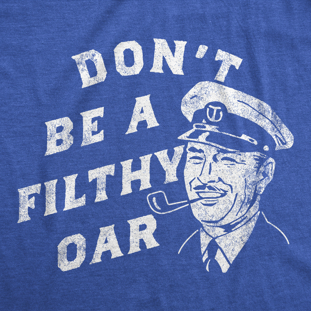 Dont Be A Filthy Oar Men's T Shirt