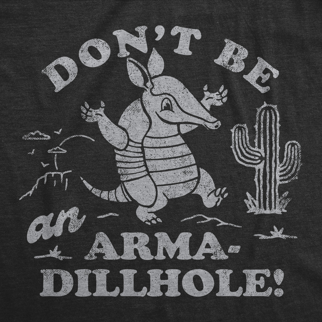Dont Be An Arma Dillhole Women's T Shirt