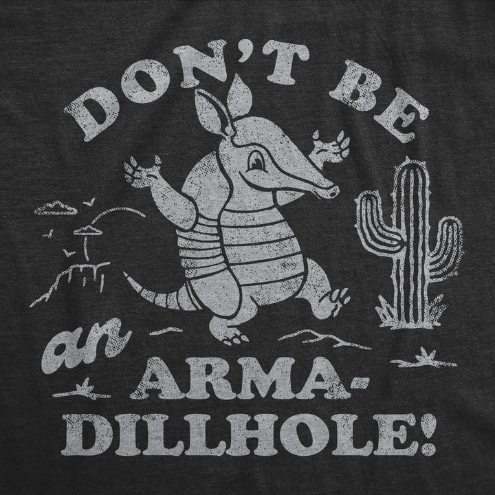 Dont Be An Arma Dillhole Women's T Shirt