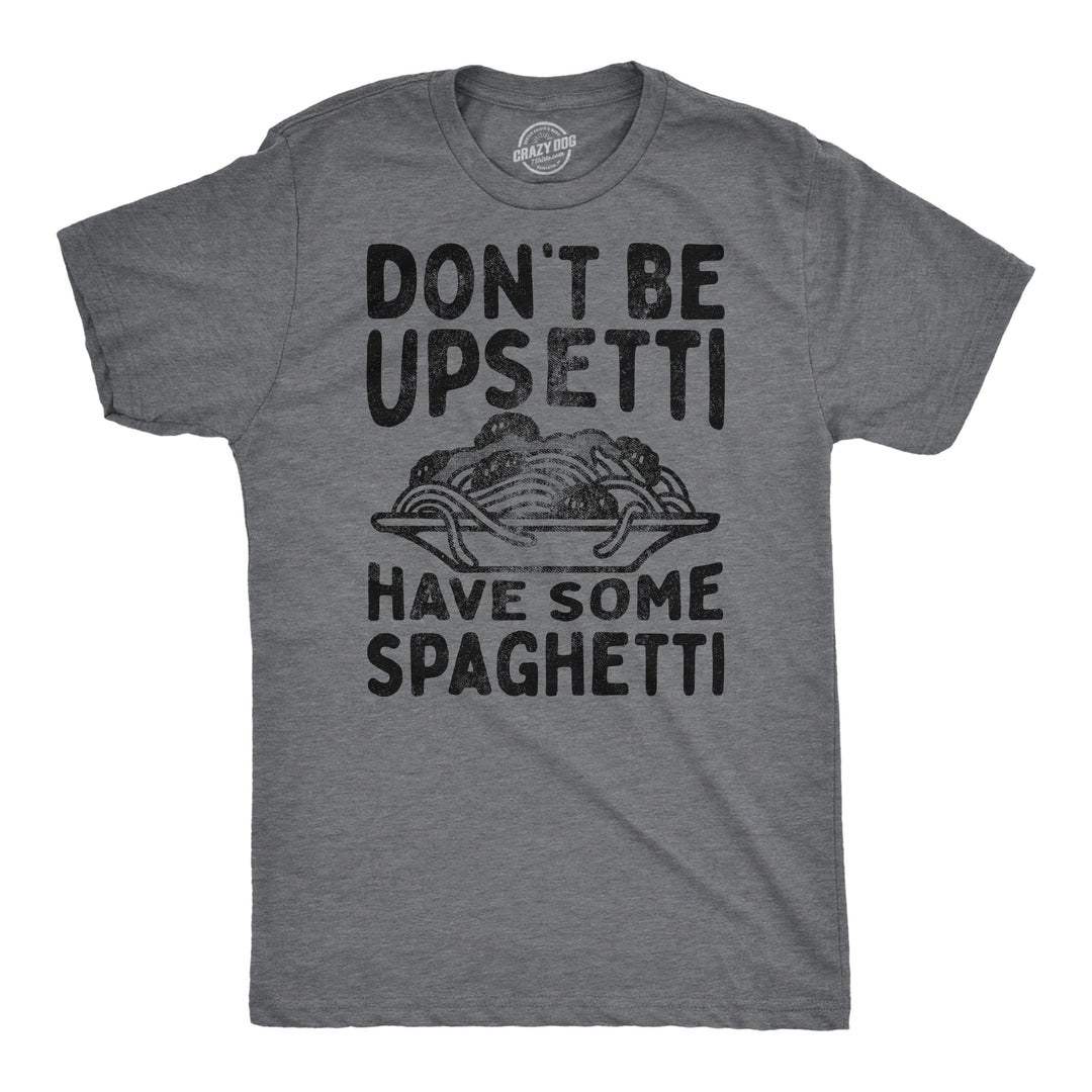 Funny Dark Heather Grey - Upsetti Spaghetti Dont Be Upsetti Have Some Spaghetti Mens T Shirt Nerdy Food sarcastic Tee
