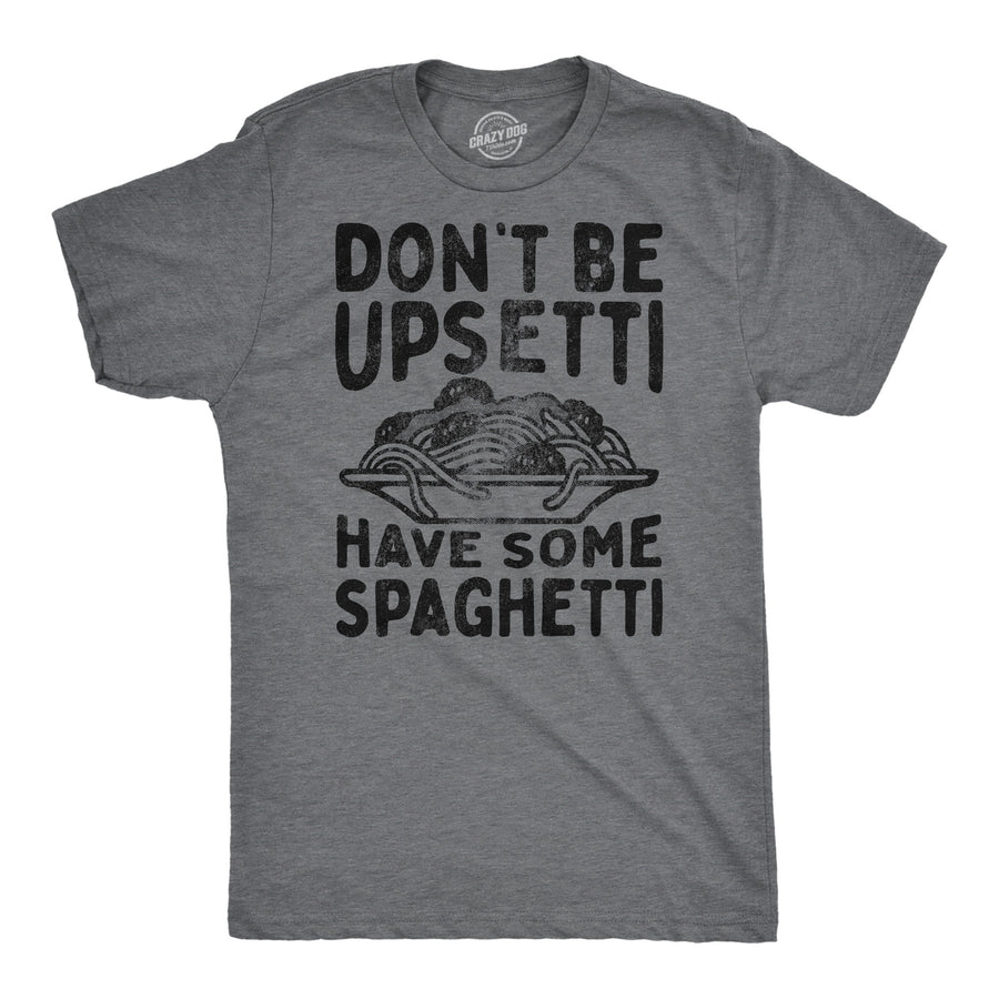 Funny Dark Heather Grey - Upsetti Spaghetti Dont Be Upsetti Have Some Spaghetti Mens T Shirt Nerdy Food sarcastic Tee