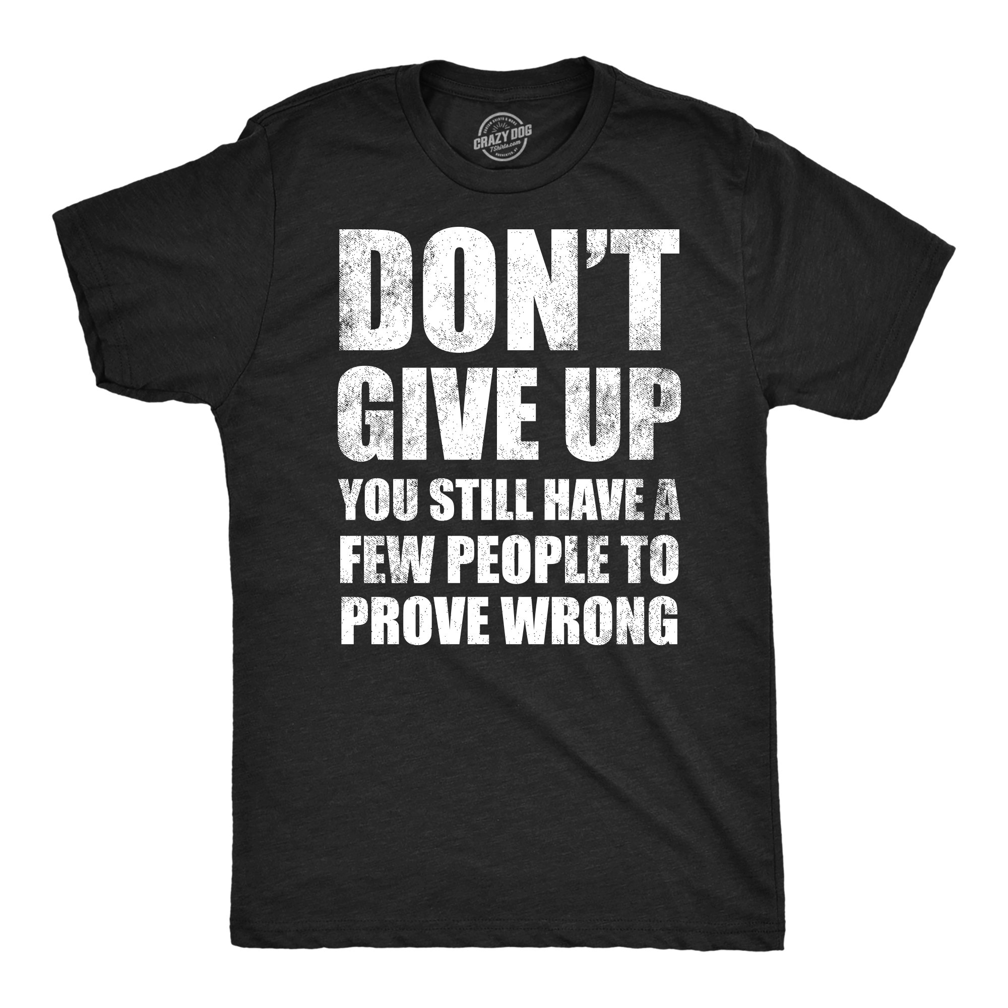 Funny Heather Black - People To Prove Wrong Dont Give Up You Still Have A Few People To Prove Wrong Mens T Shirt Nerdy sarcastic Tee