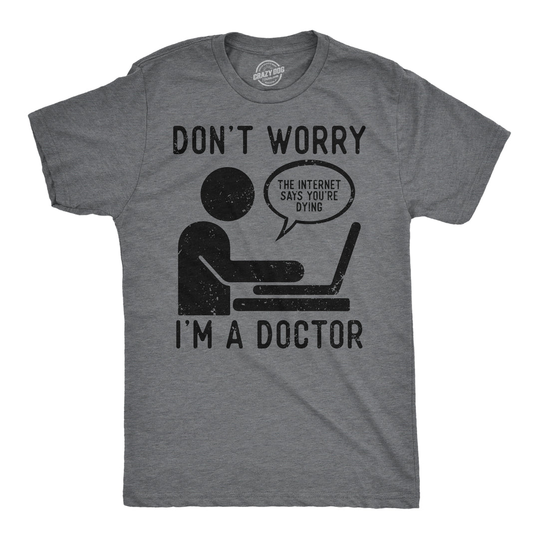 Funny Dark Heather Grey - Dont Worry Im A Doctor Dont Worry Im A Doctor Mens T Shirt Nerdy sarcastic Tee