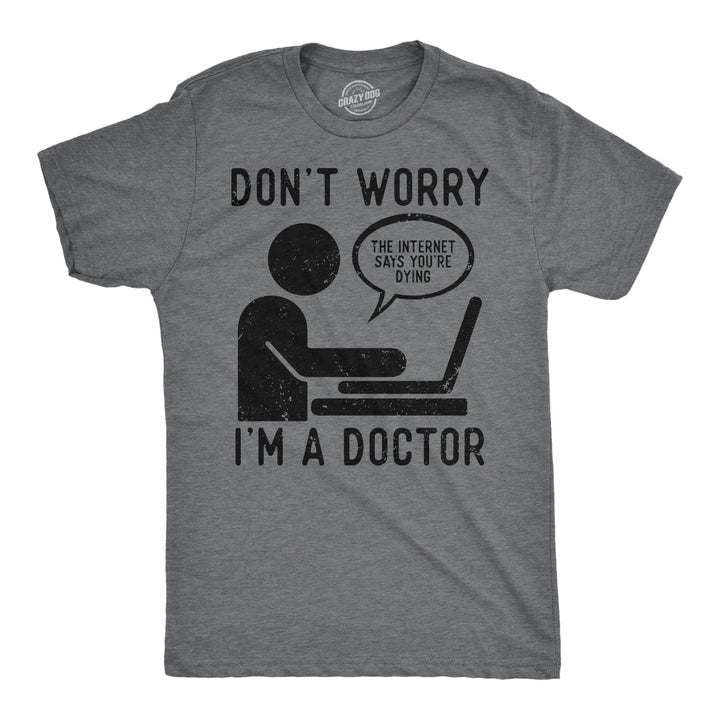 Funny Dark Heather Grey - Dont Worry Im A Doctor Dont Worry Im A Doctor Mens T Shirt Nerdy sarcastic Tee
