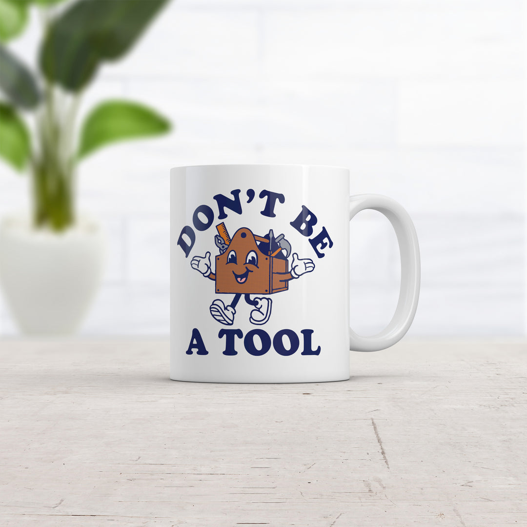 Dont Be A Tool Mug