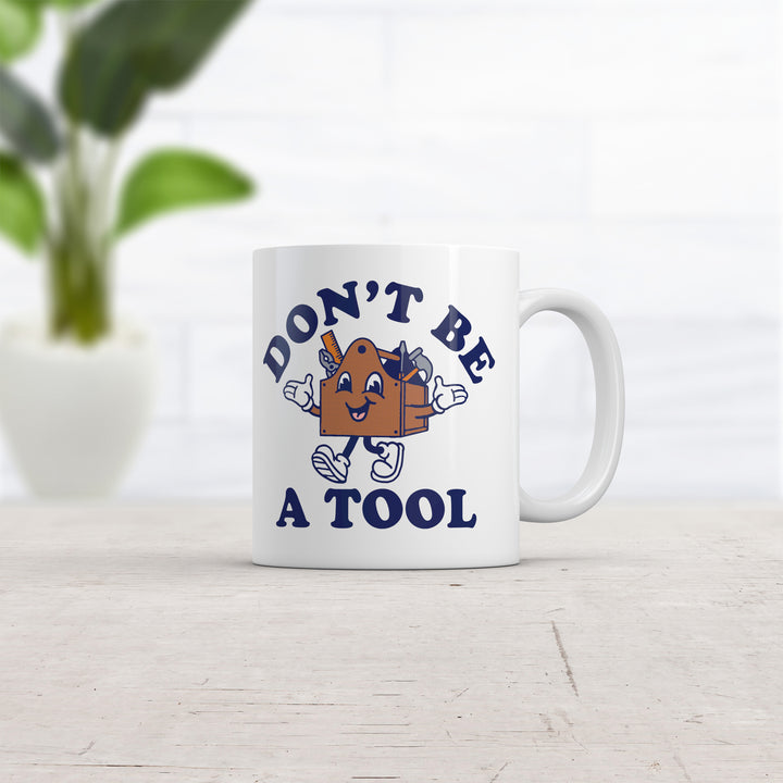 Dont Be A Tool Mug