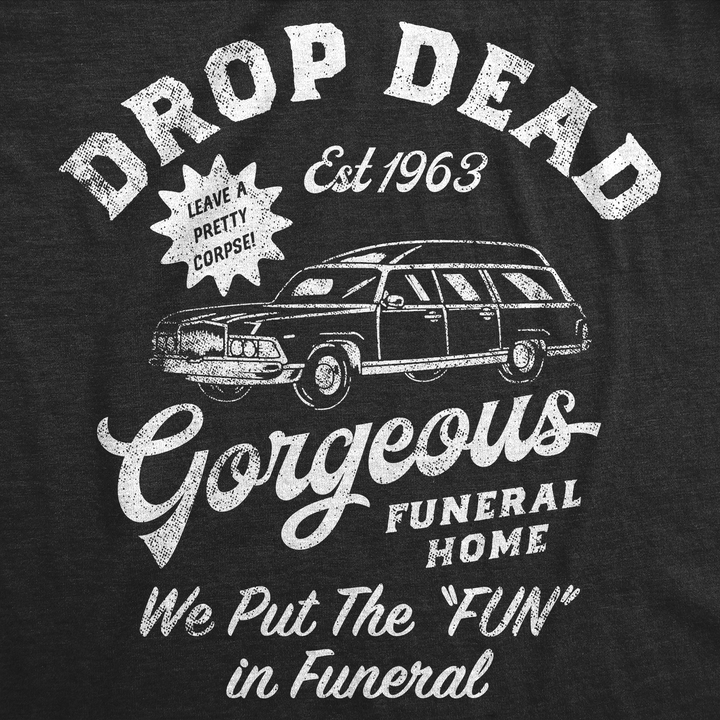 Drop Dead Gorgeous Funeral Home Women's T Shirt