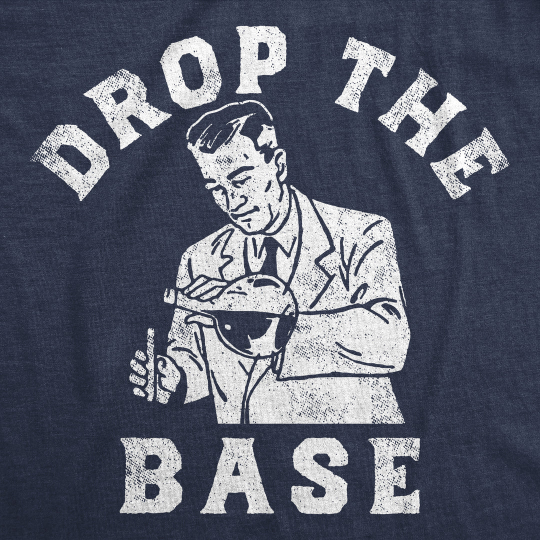Drop The Base Men's T Shirt