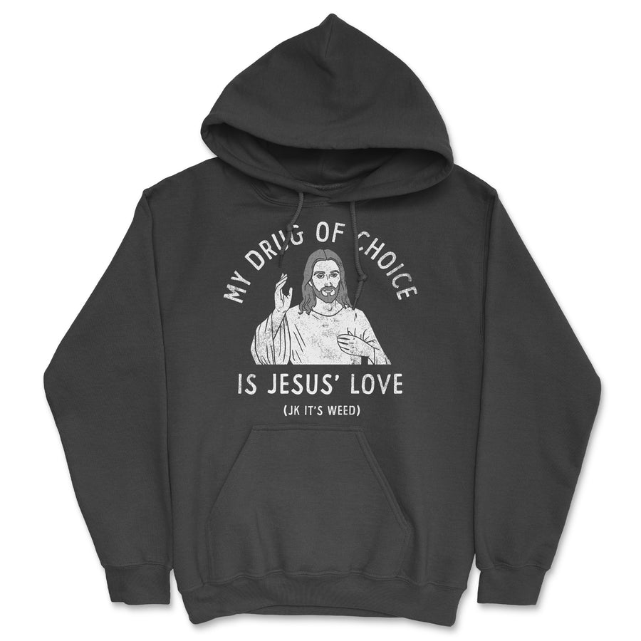 Funny Black - Drug Of Choice My Drug Of Choice Is Jesus Love JK Its Weed Hoodie Nerdy 420 sarcastic Tee