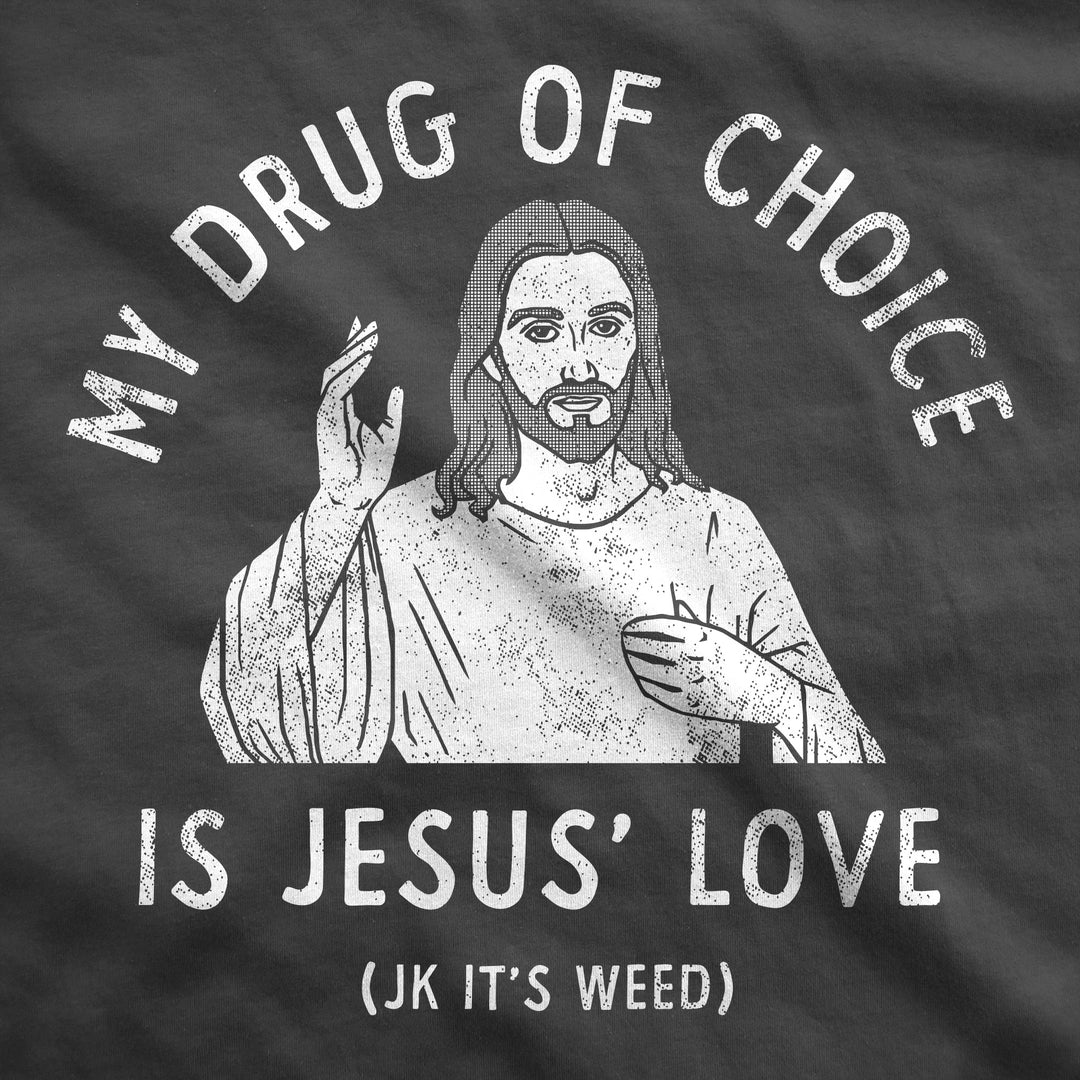 My Drug Of Choice Is Jesus Love JK Its Weed Hoodie