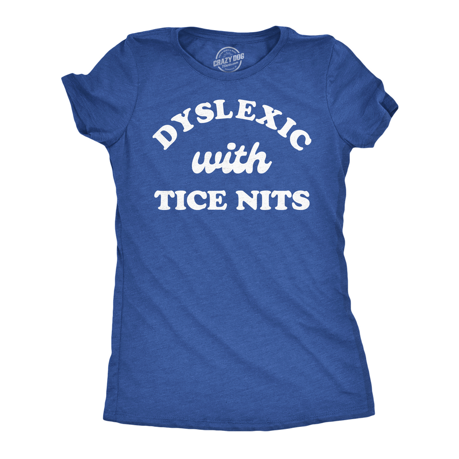 Funny Heather Royal - Dyslexic With Nice Tits Dyslexic With Nice Tits Womens T Shirt Nerdy sarcastic Tee