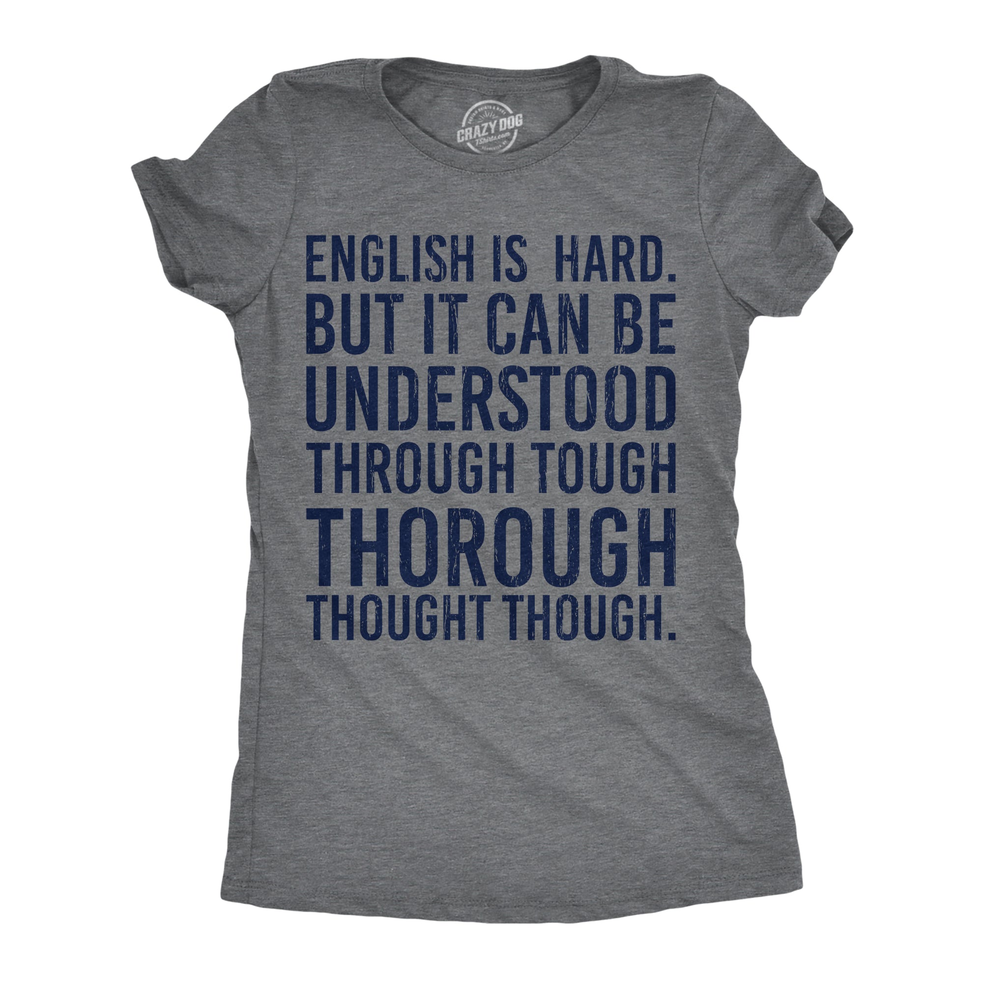Funny Dark Heather Grey - English Is Hard English Is Hard But It Can Be Understood Through Tough Thorough Thought Though Womens T Shirt Nerdy sarcastic Tee