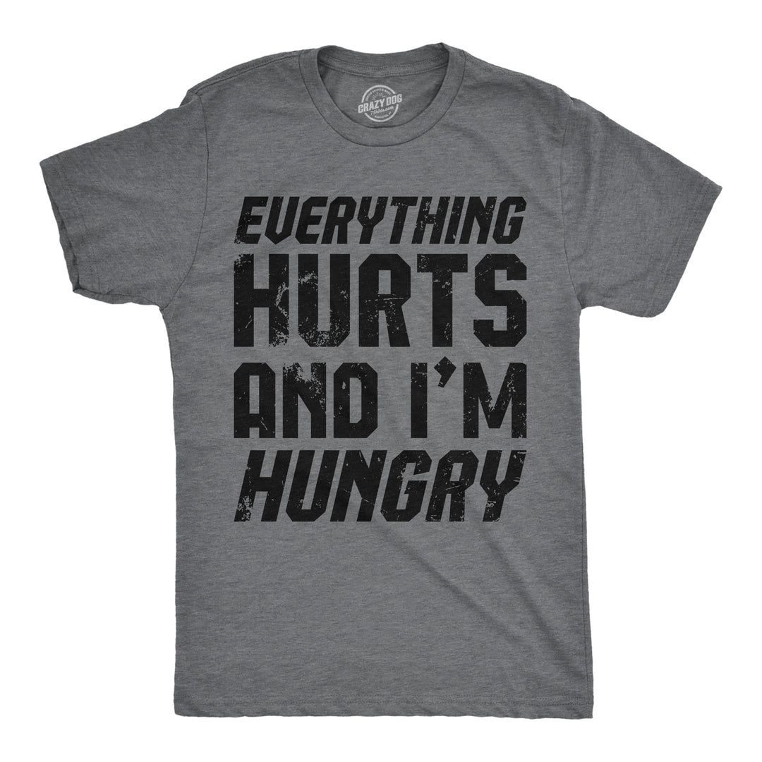 Funny Dark Heather Grey - Everything Hurts And Im Hungry Everything Hurts And Im Hungry Mens T Shirt Nerdy sarcastic Tee