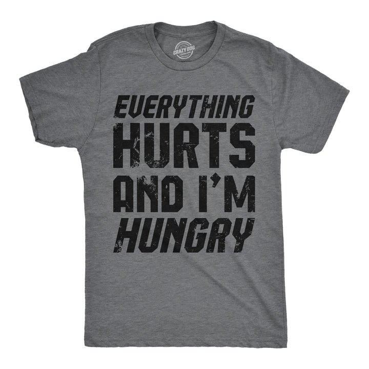Funny Dark Heather Grey - Everything Hurts And Im Hungry Everything Hurts And Im Hungry Mens T Shirt Nerdy sarcastic Tee