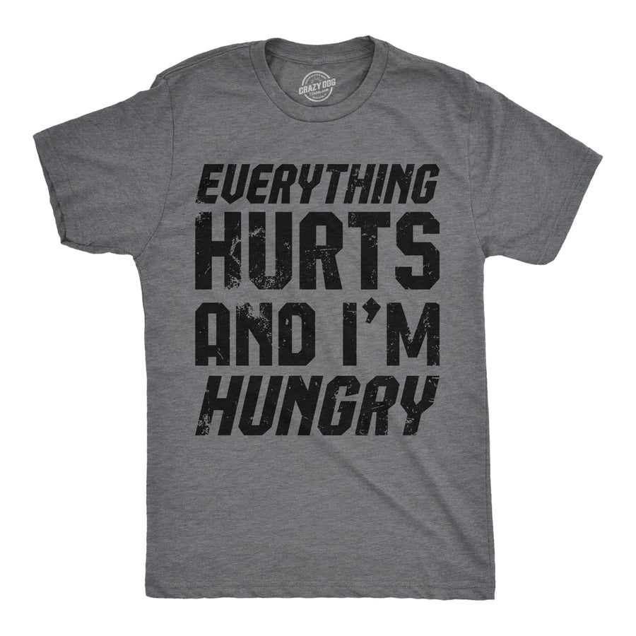 Funny Dark Heather Grey - Everything Hurts And Im Hungry Everything Hurts And Im Hungry Mens T Shirt Nerdy sarcastic Tee