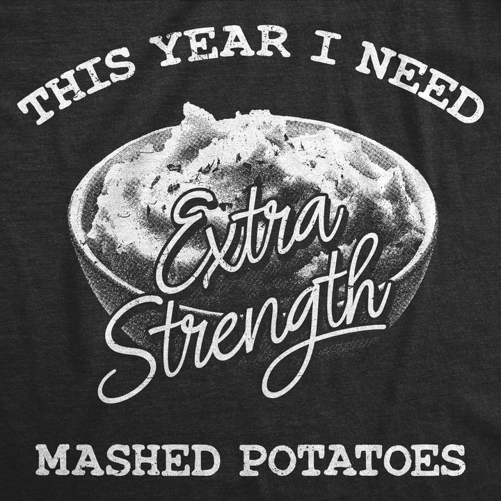 This Year I Need Extra Strength Mashed Potatoes Men's T Shirt