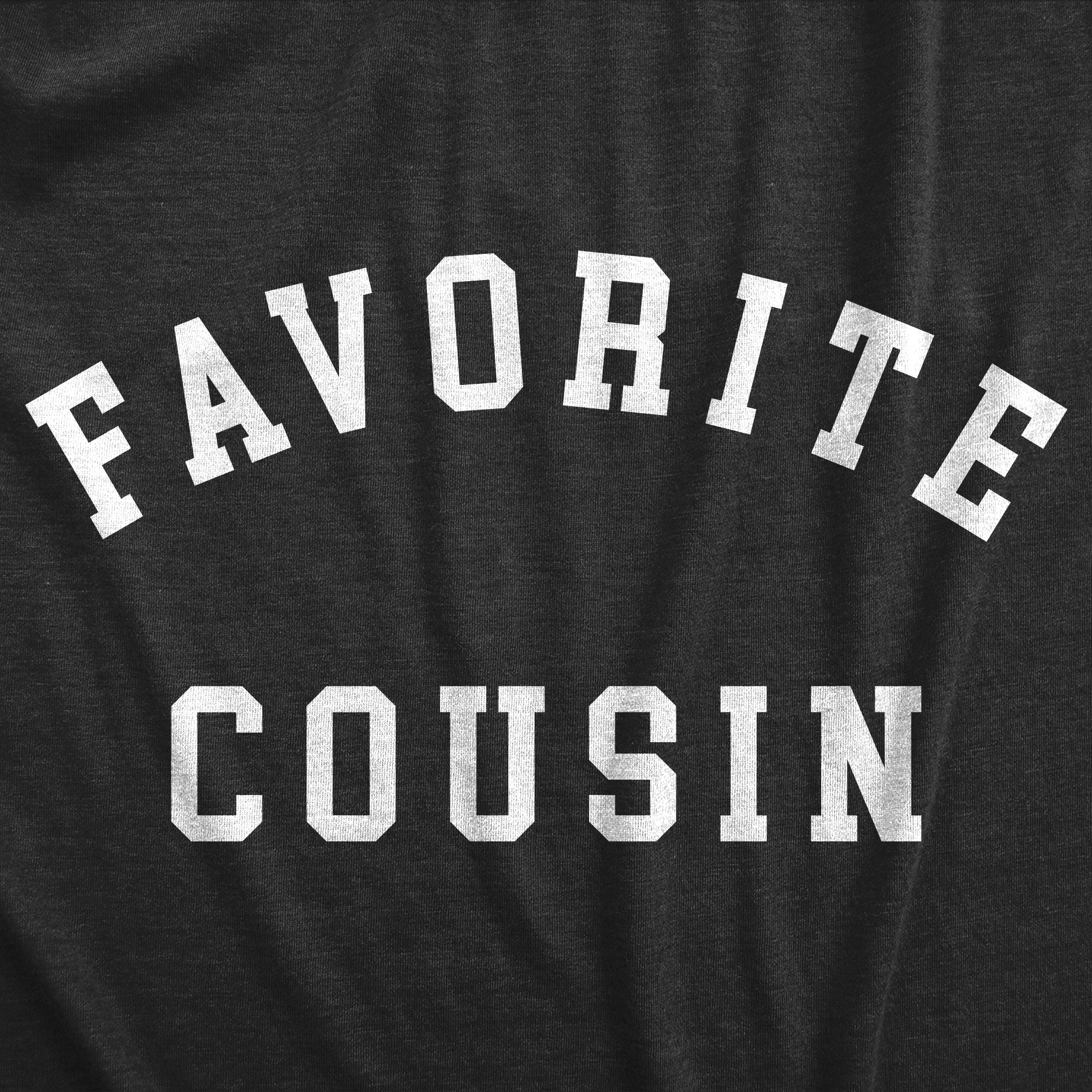 Funny Heather Black - Favorite Cousin Favorite Cousin Mens T Shirt Nerdy Sarcastic Tee