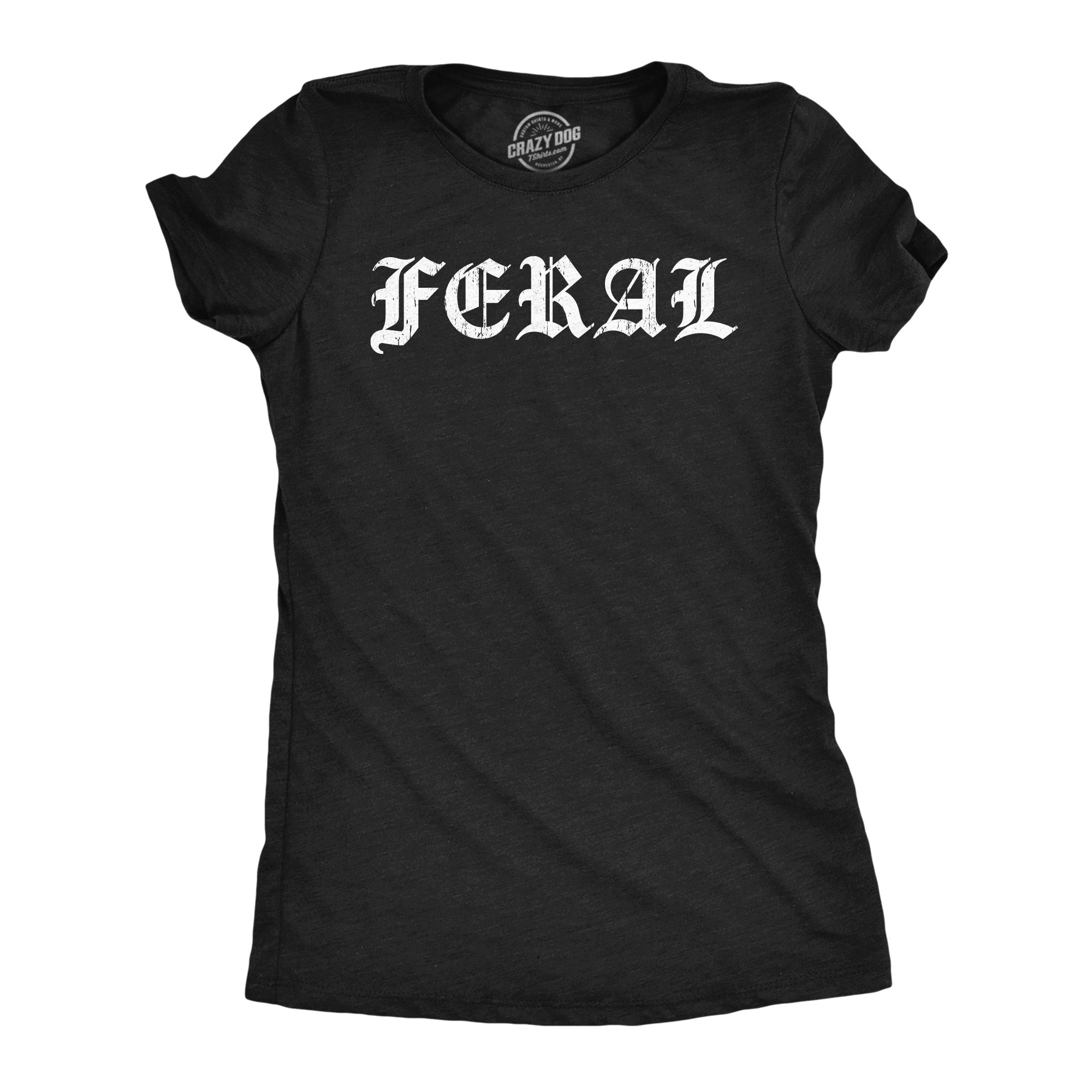 Funny Heather Black - Feral Feral Womens T Shirt Nerdy Sarcastic Tee