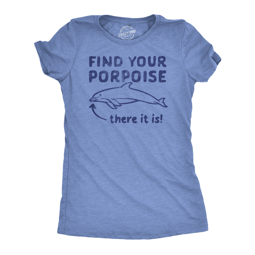 Funny Light Heather Blue - Find Your Porpoise Find Your Porpoise Womens T Shirt Nerdy animal sarcastic Tee