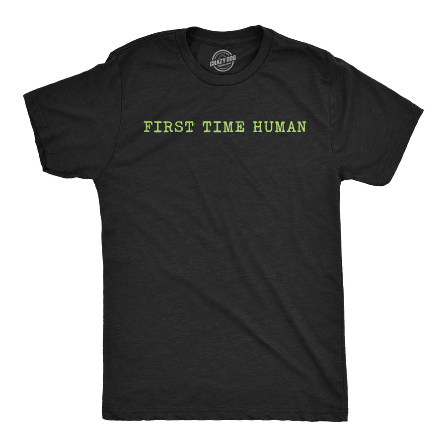 Funny Heather Black - First Time Human First Time Human Mens T Shirt Nerdy sarcastic Tee