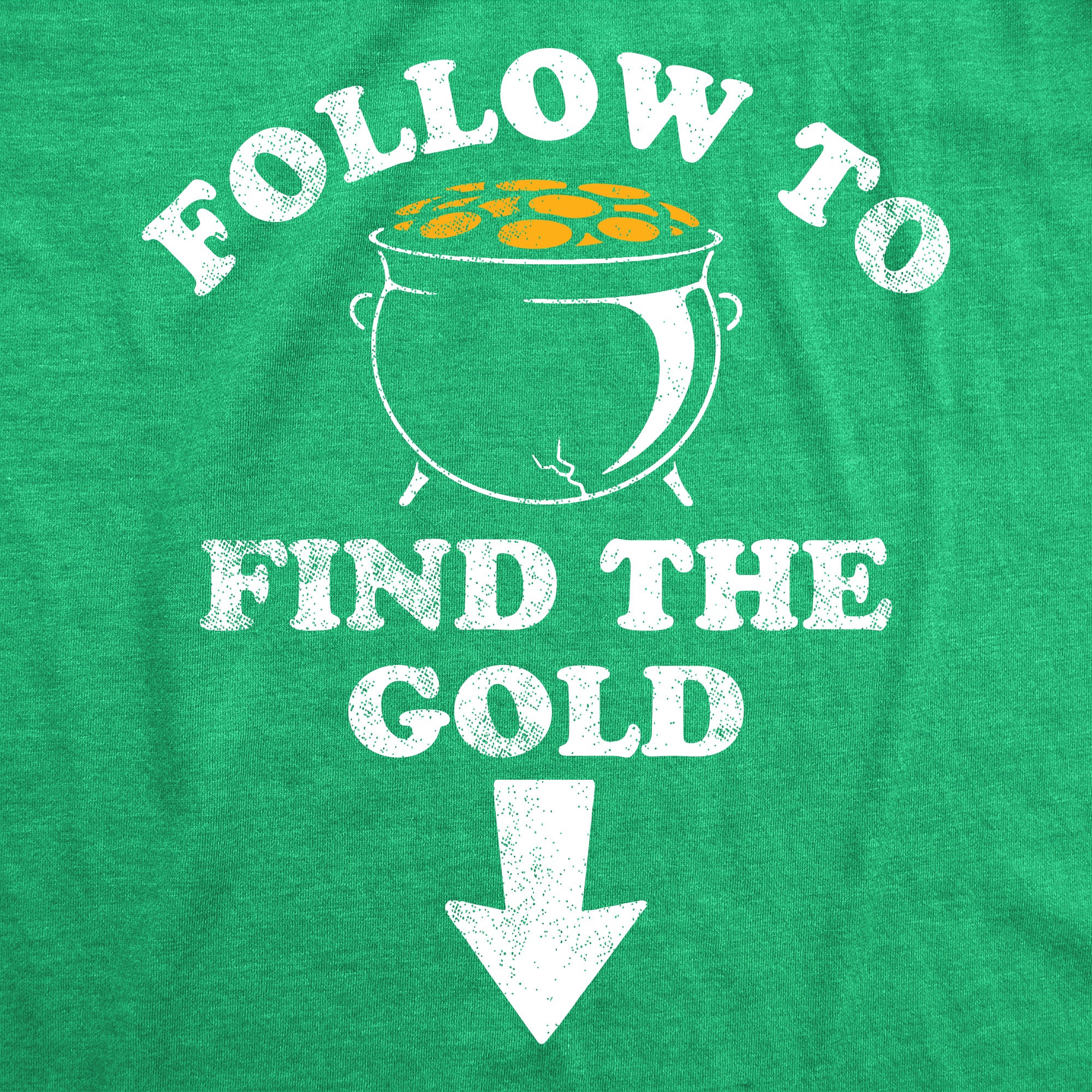 Funny Heather Green - Follow To Find The Gold Follow To Find The Gold Mens T Shirt Nerdy Saint Patrick's Day Sarcastic Tee