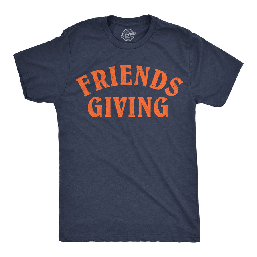 Funny Heather Navy - Friends Giving Friends Giving Mens T Shirt Nerdy Thanksgiving sarcastic Tee