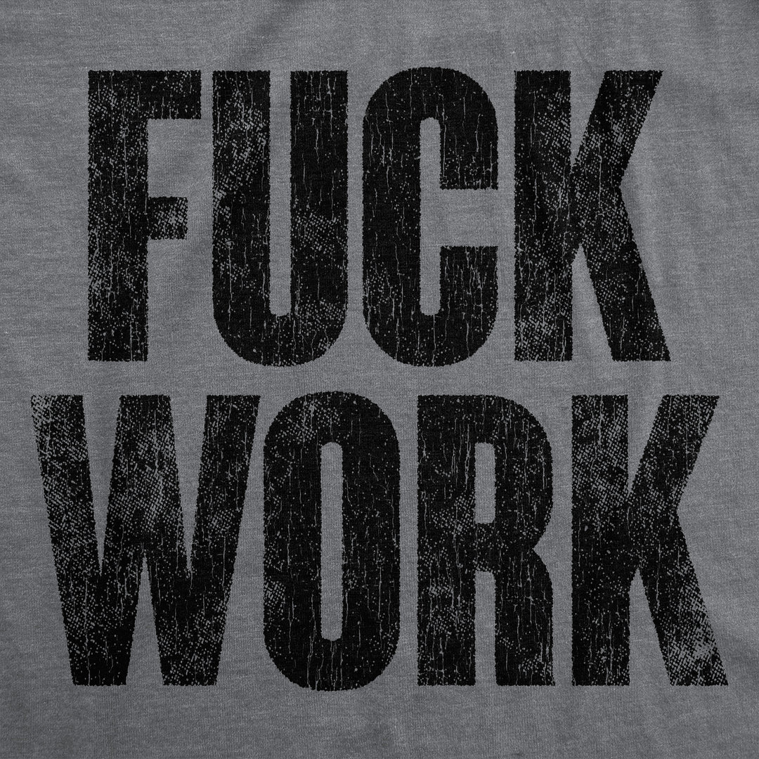 Fuck Work Men's T Shirt