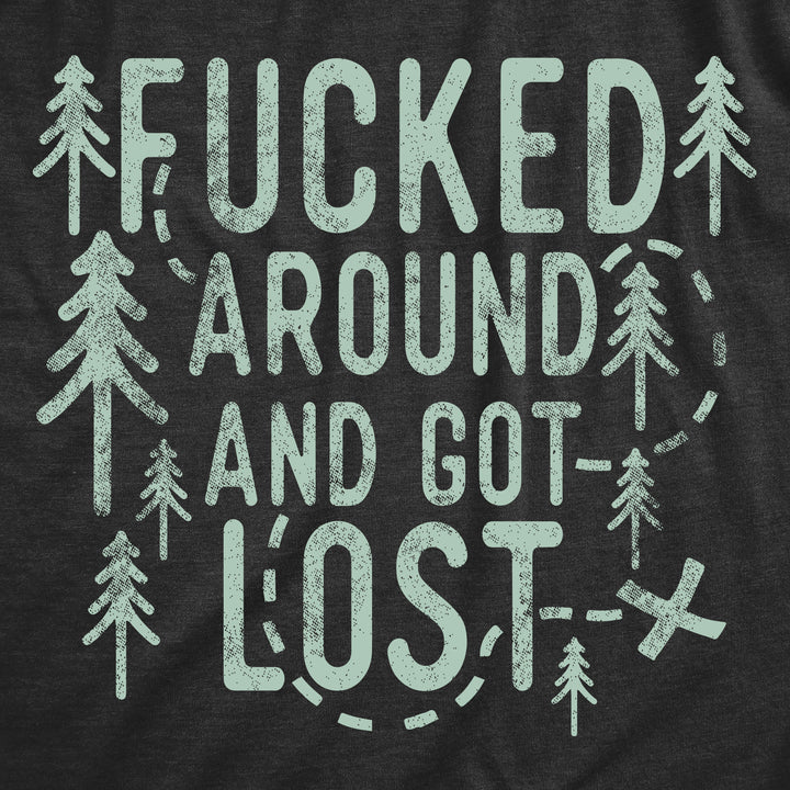 Fucked Around And Got Lost Men's T Shirt
