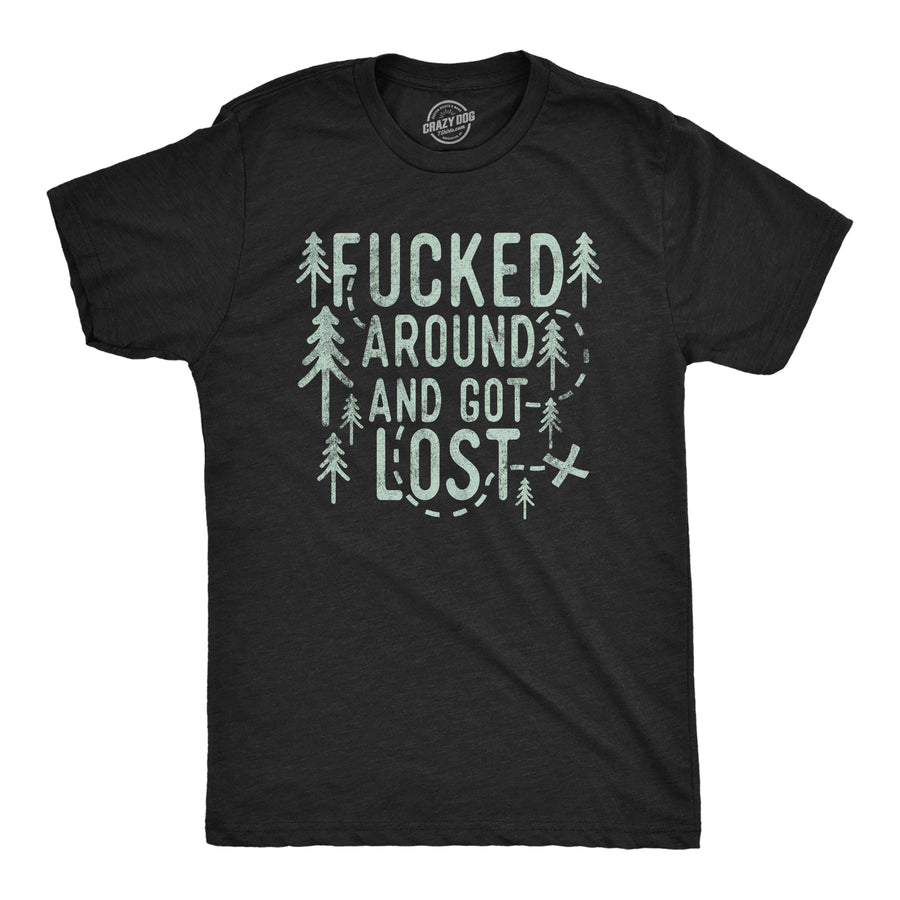 Funny Heather Black - Fucked Around Got Lost Fucked Around And Got Lost Mens T Shirt Nerdy camping sarcastic Tee