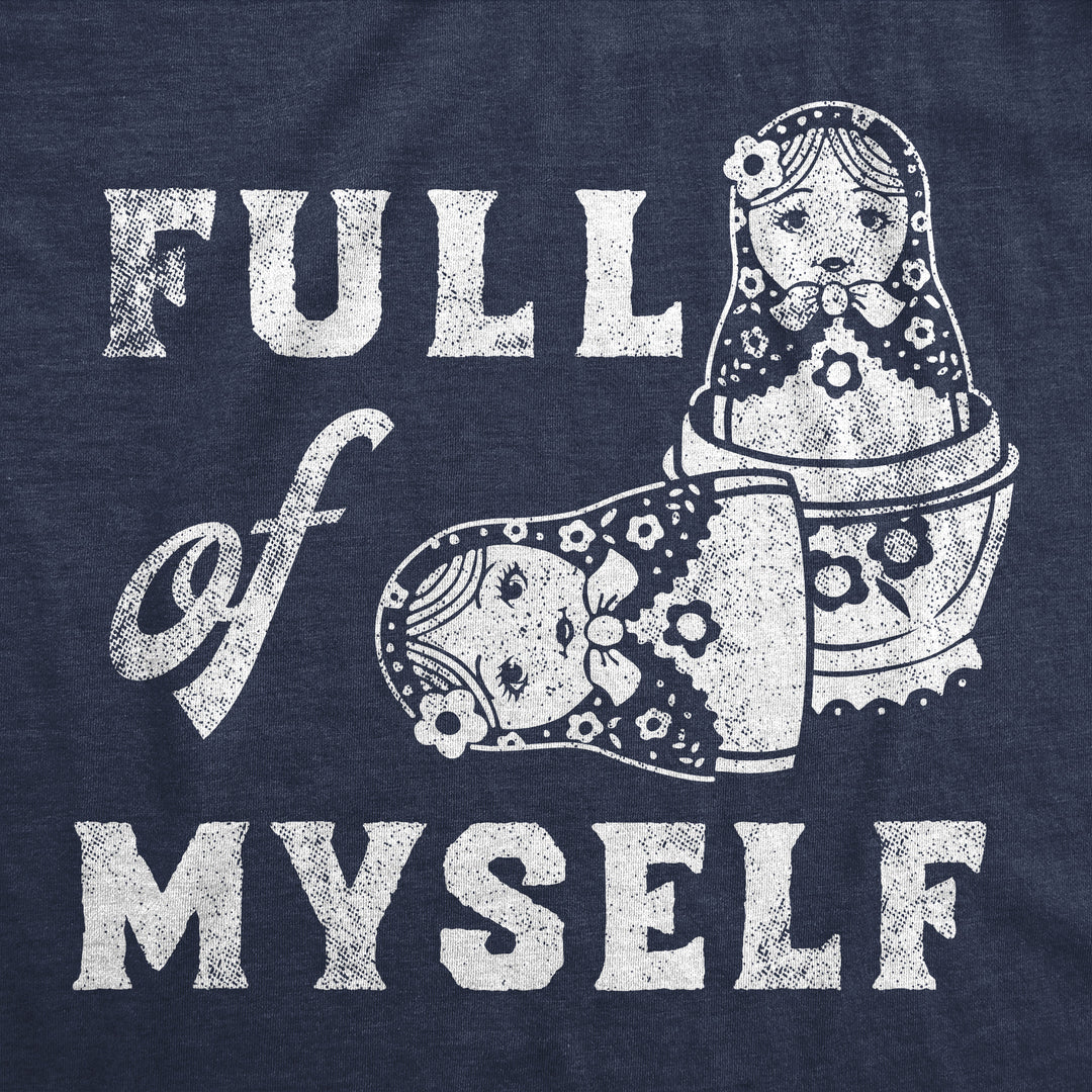 Full Of Myself Women's T Shirt