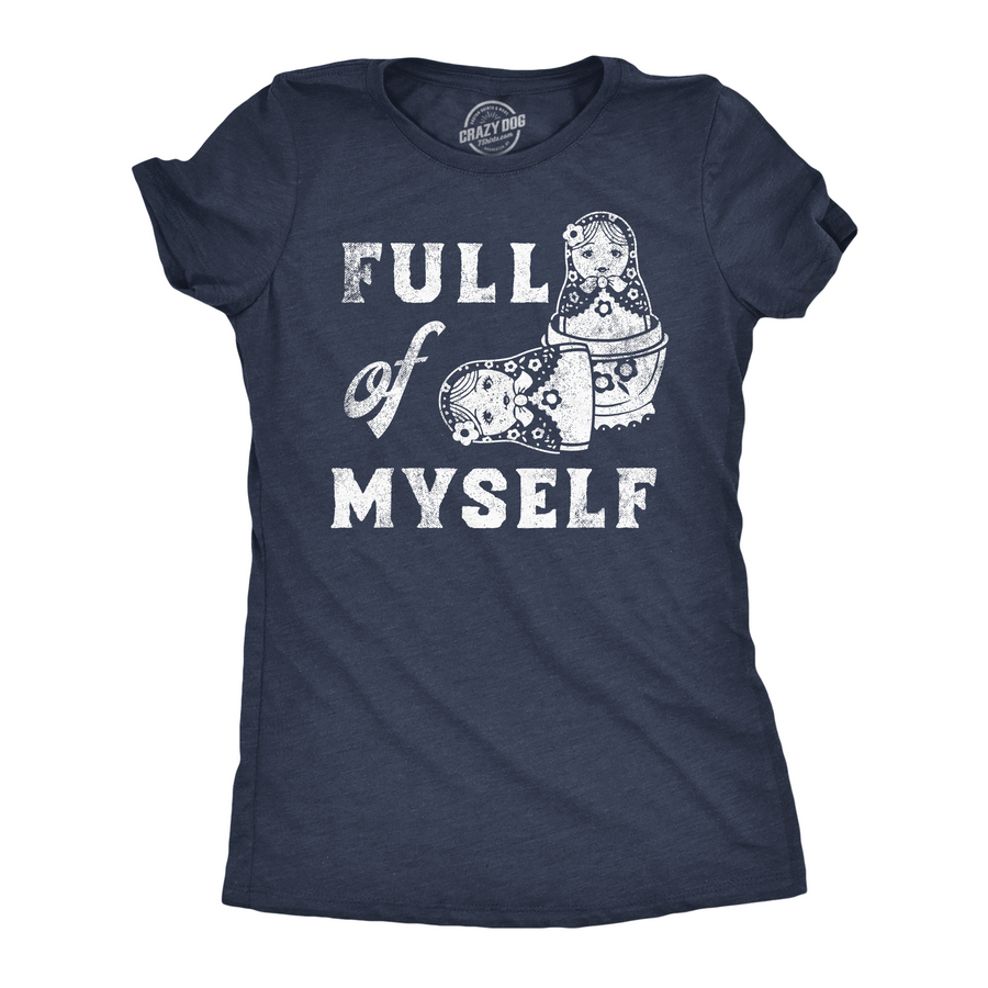 Funny Heather Navy - Full Of Myself Full Of Myself Womens T Shirt Nerdy sarcastic Tee