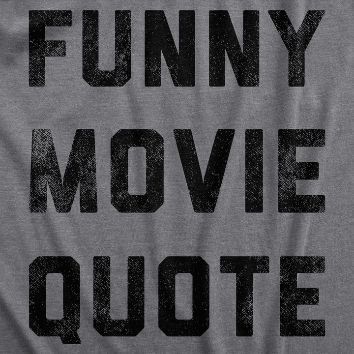 Funny Movie Quote Men's T Shirt