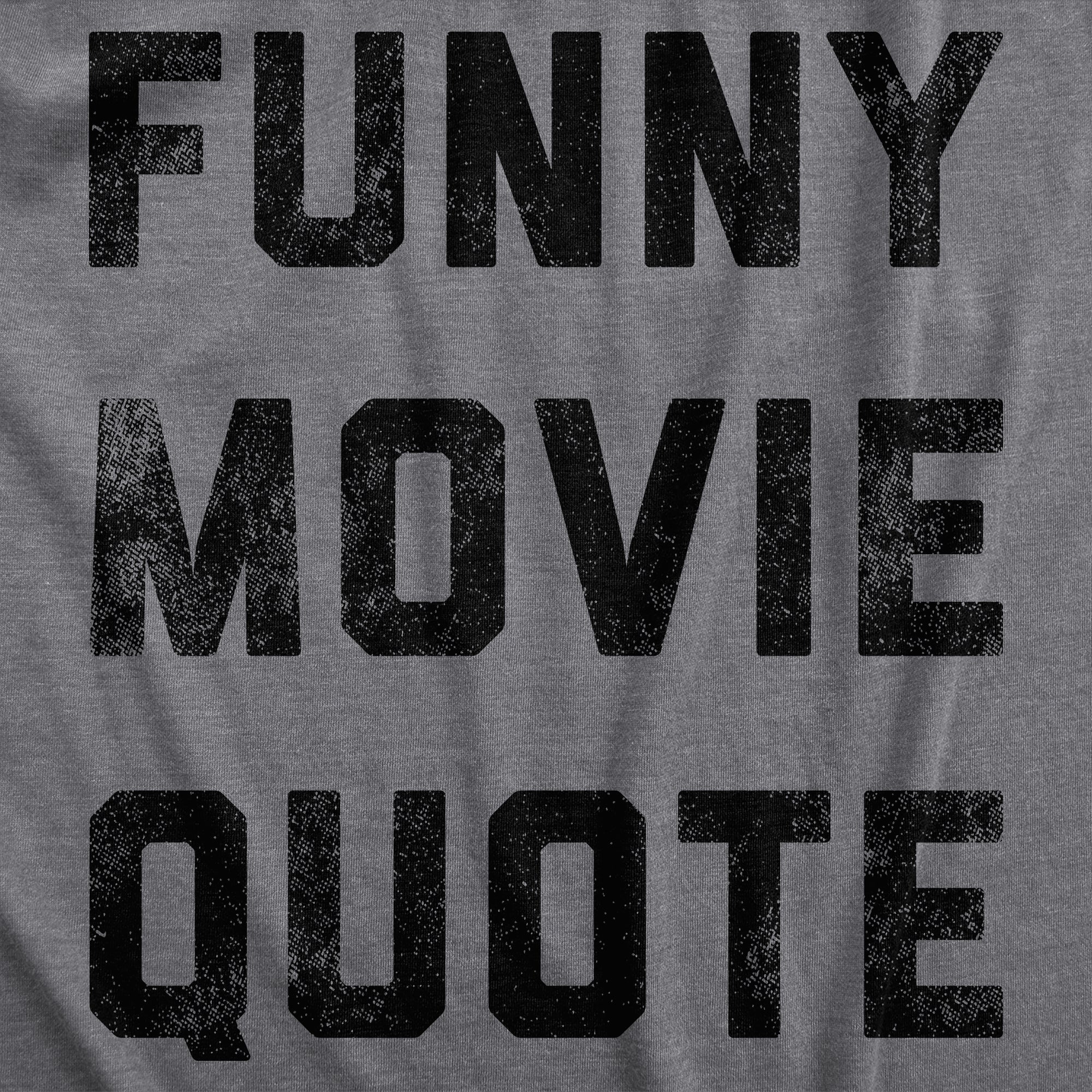 Funny Dark Heather Grey - Funny Movie Quote Funny Movie Quote Womens T Shirt Nerdy TV & Movies sarcastic Tee