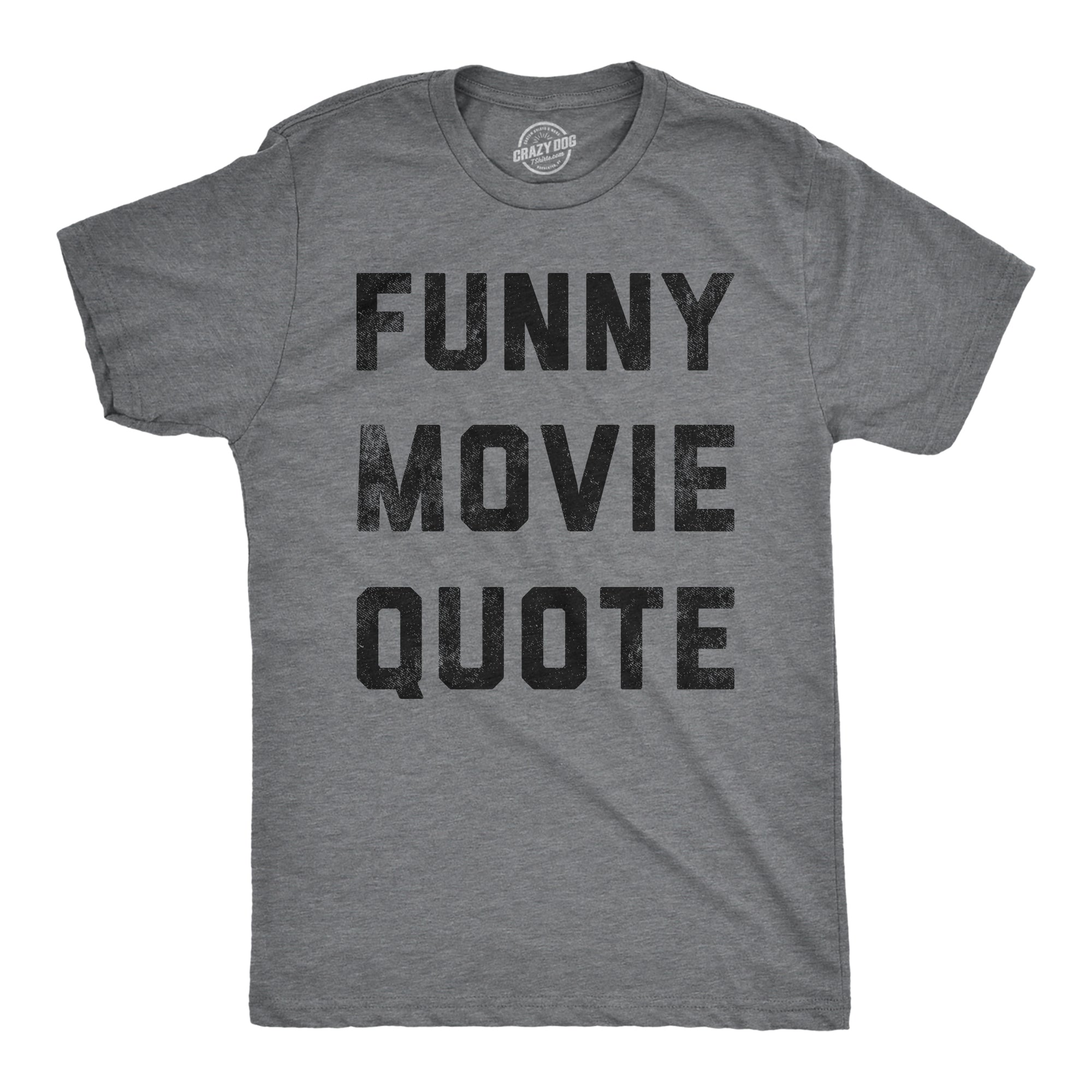 Funny Dark Heather Grey - Funny Movie Quote Funny Movie Quote Mens T Shirt Nerdy TV & Movies sarcastic Tee
