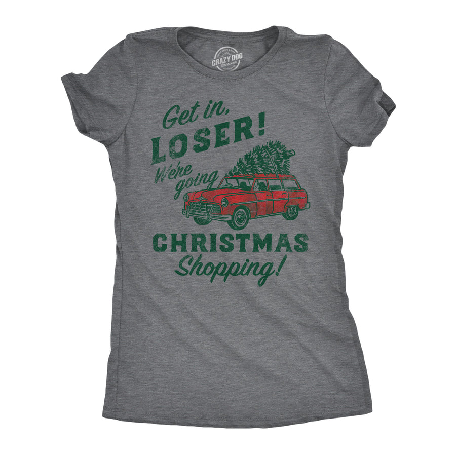 Funny Dark Heather Grey - Going Xmas Shopping Get In Loser Were Going Christmas Shopping Womens T Shirt Nerdy Christmas sarcastic Tee