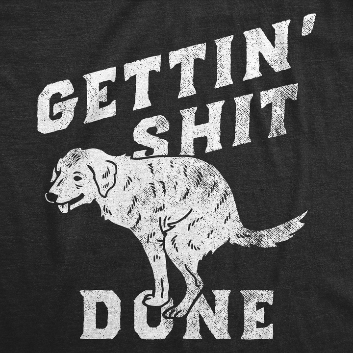 Gettin Shit Done Dog Men's T Shirt