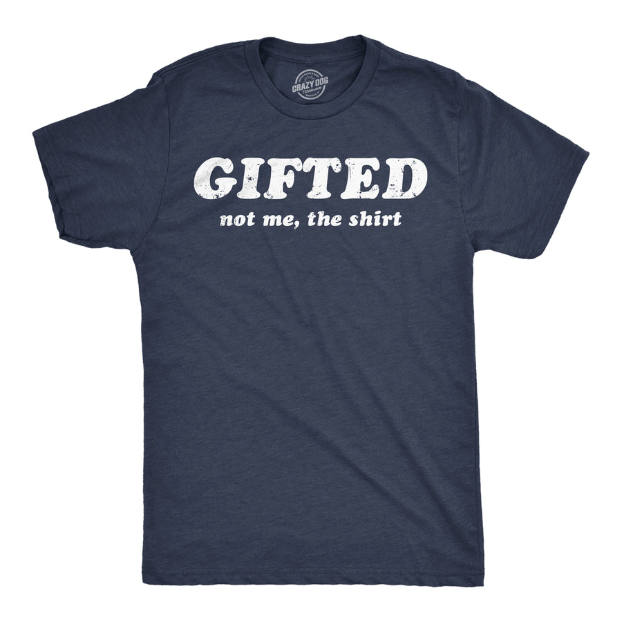 Funny Heather Navy - Gifted Not Me The Shirt Gifted Not Me The Shirt Mens T Shirt Nerdy sarcastic Tee