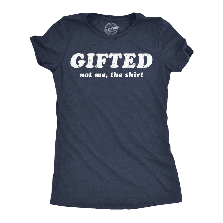 Funny Heather Navy - Gifted Not Me The Shirt Gifted Not Me The Shirt Womens T Shirt Nerdy sarcastic Tee