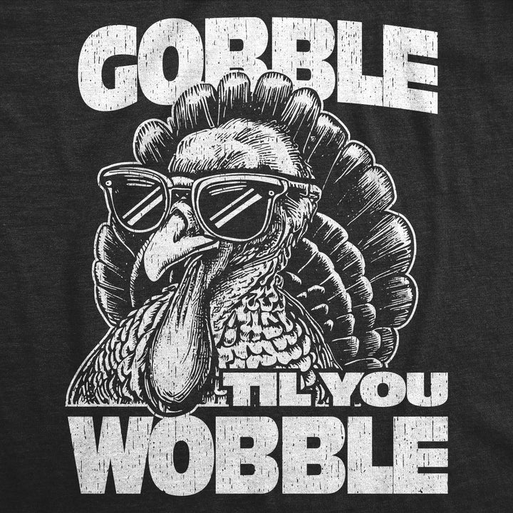 Gobble Til You Wobble Men's T Shirt
