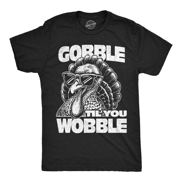 Funny Heather Black - Gobble Til You Wobble Gobble Til You Wobble Mens T Shirt Nerdy Thanksgiving sarcastic Tee