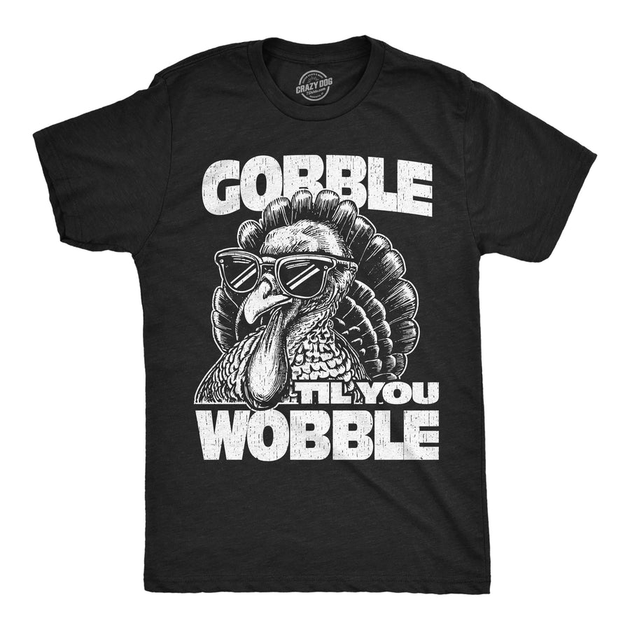 Funny Heather Black - Gobble Til You Wobble Gobble Til You Wobble Mens T Shirt Nerdy Thanksgiving sarcastic Tee