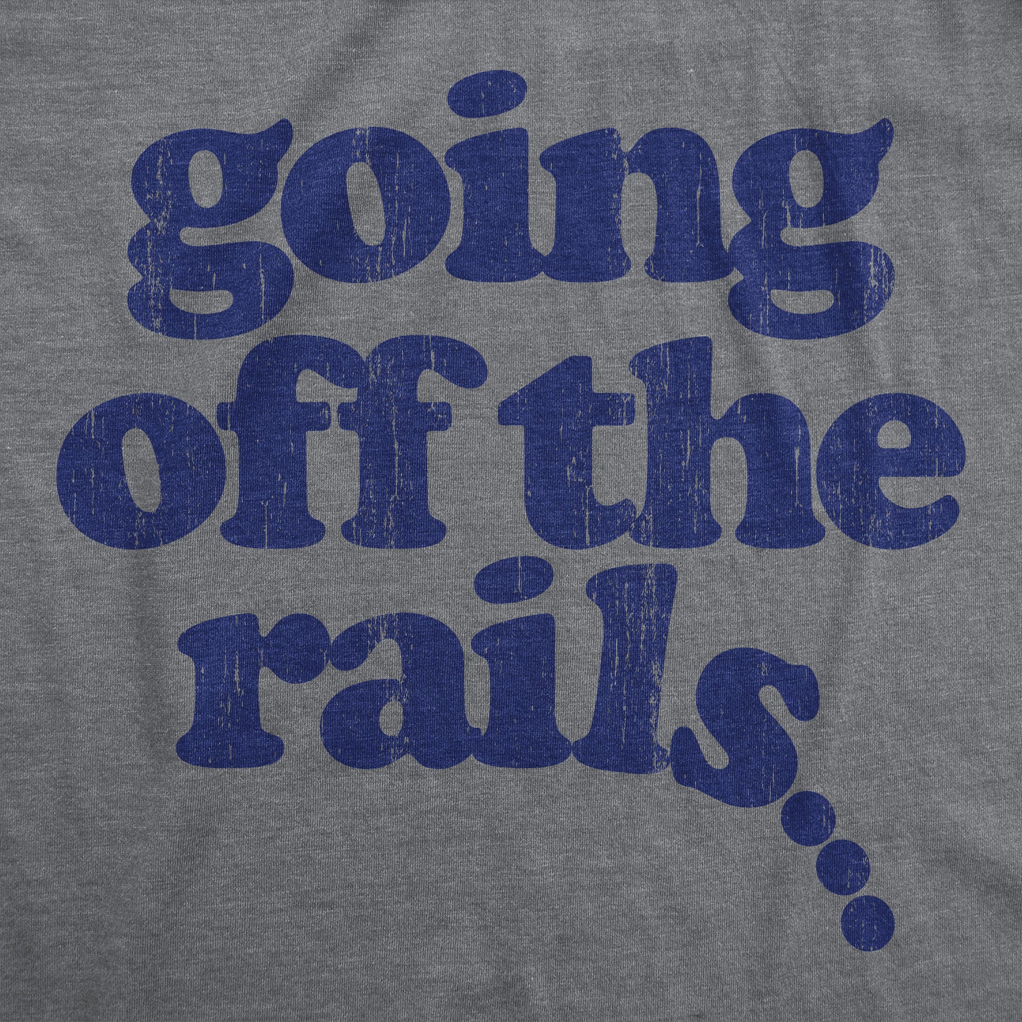 Funny Dark Heather Grey - Off The Rails Going Off The Rails Womens T Shirt Nerdy Sarcastic Tee