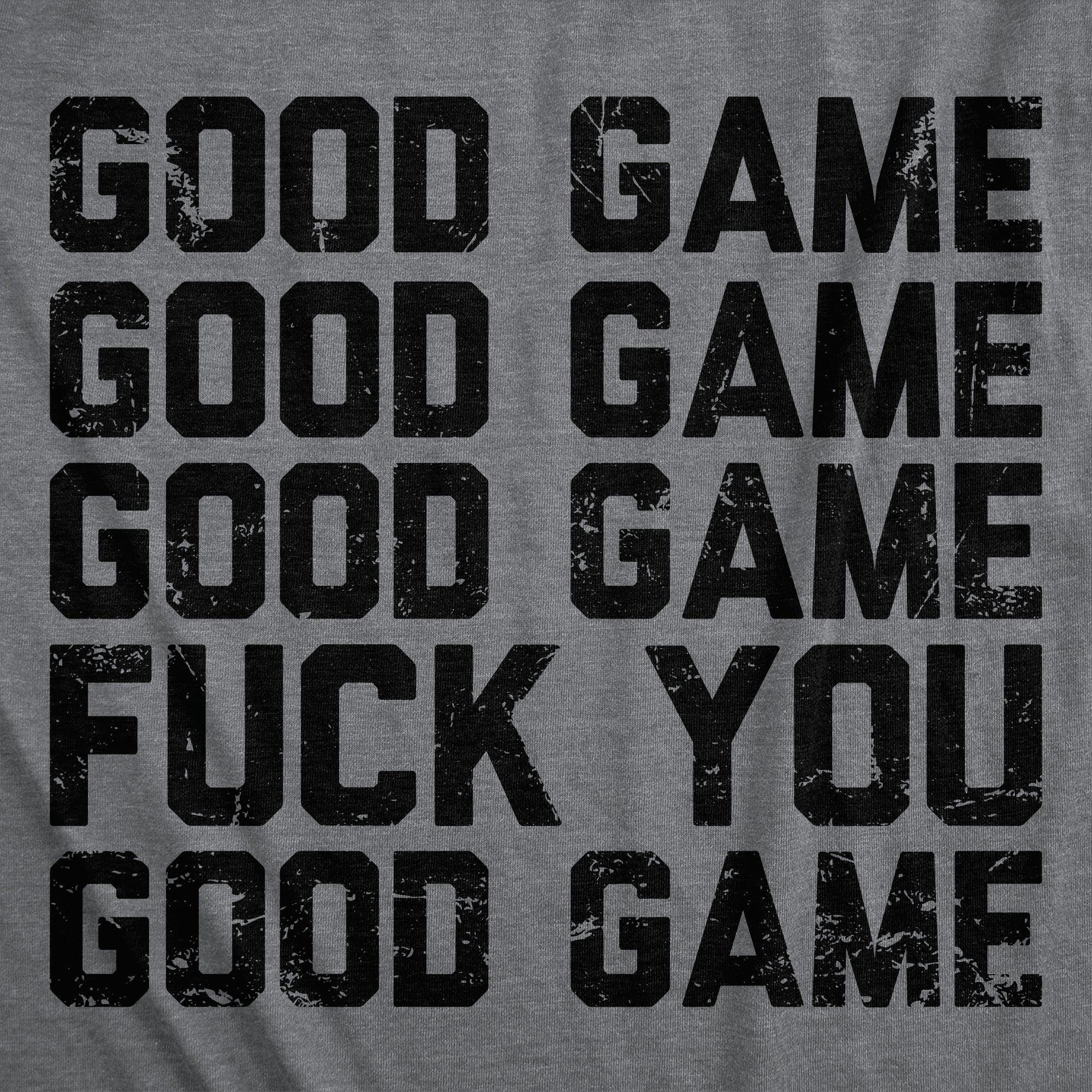 Funny Dark Heather Grey - Good Game Fuck You Good Game Fuck You Mens T Shirt Nerdy sarcastic Tee