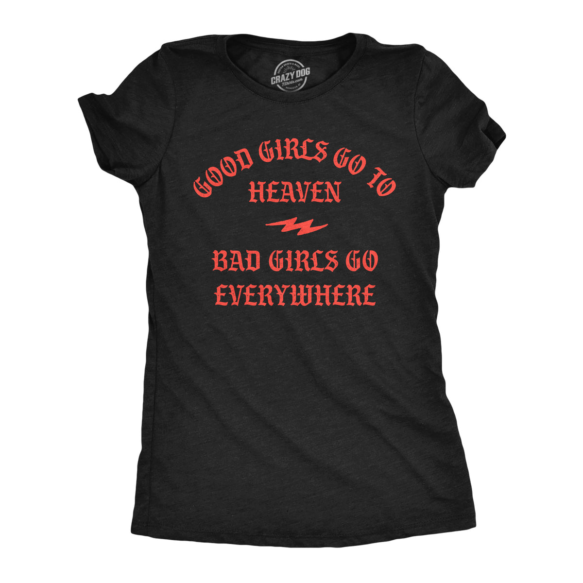 Funny Heather Black - Bad Girls Go Everywhere Good Girls Go To Heaven Bad Girls Go Everywhere Womens T Shirt Nerdy sarcastic Tee