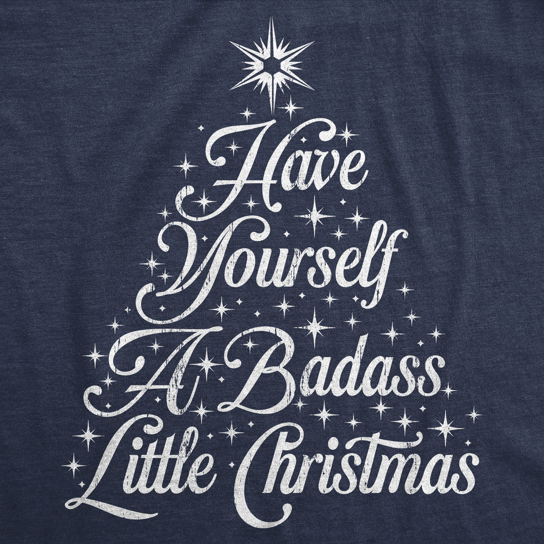 Have Yourself A Badass Little Christmas Men's T Shirt