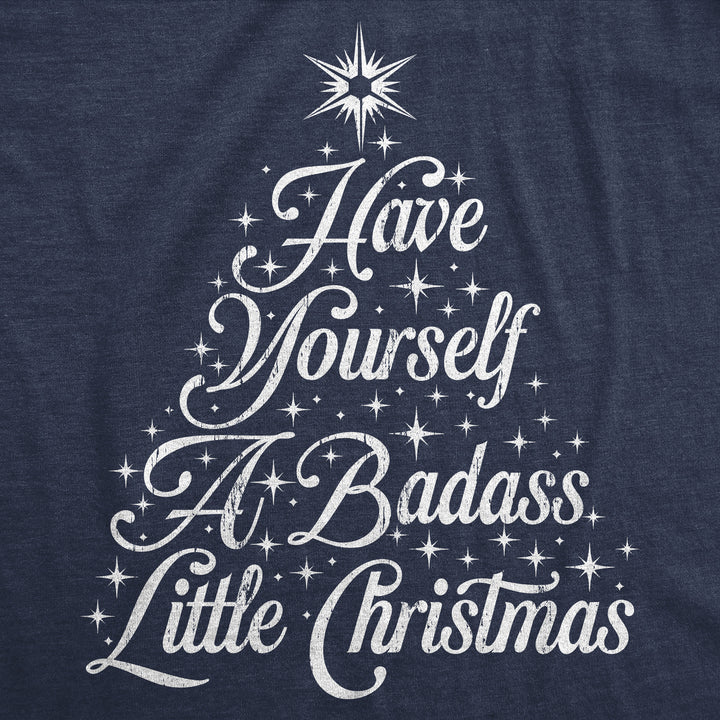 Have Yourself A Badass Little Christmas Men's T Shirt