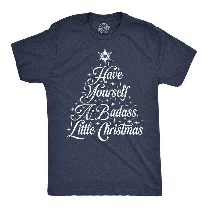 Funny Heather Navy - Badass Little Xmas Have Yourself A Badass Little Christmas Mens T Shirt Nerdy Christmas sarcastic Tee