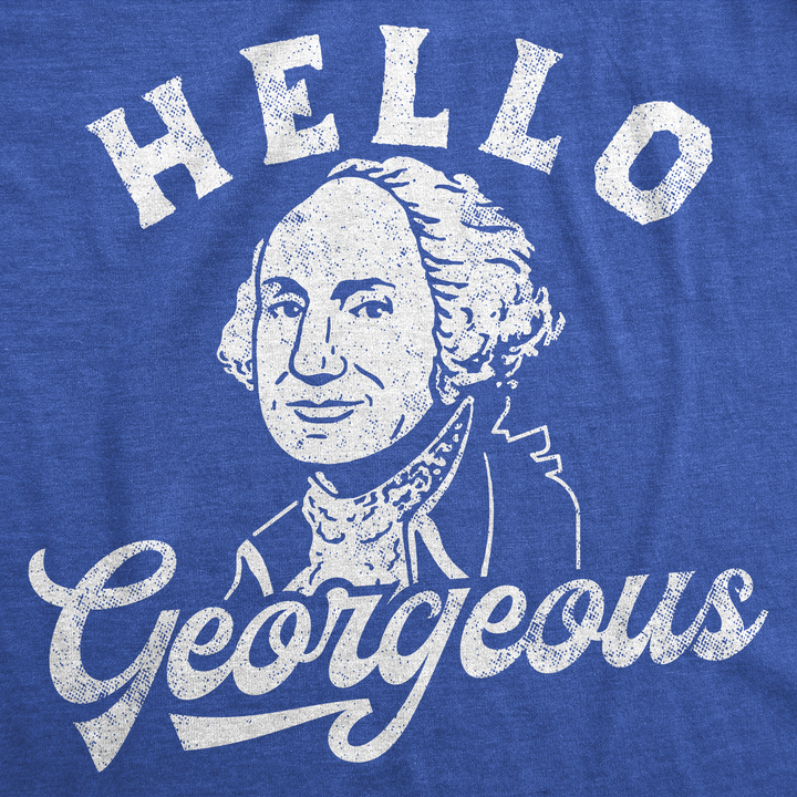 Hello Georgeous Women's T Shirt