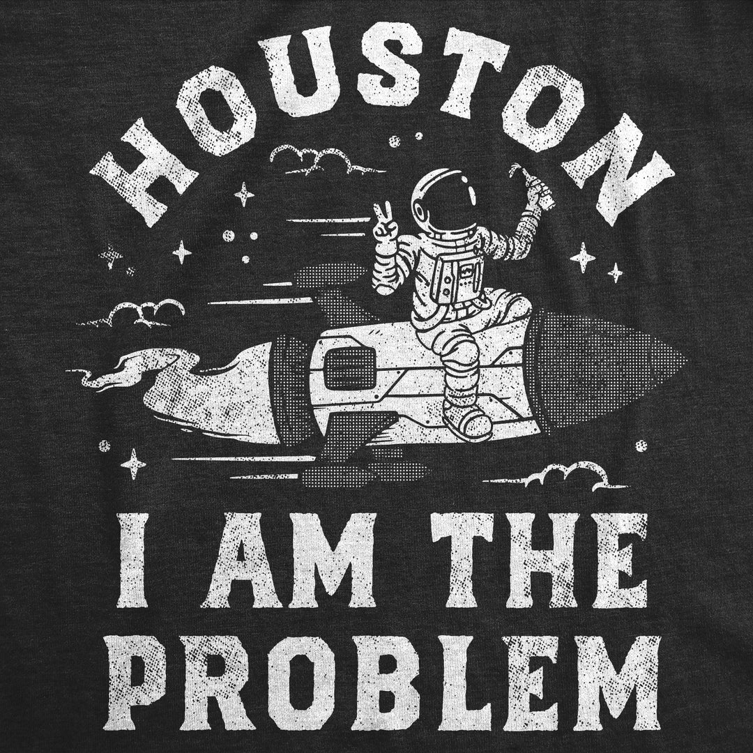 Houston I Am The Problem Men's T Shirt